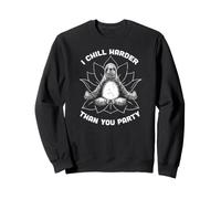 I Chill Harder Than You Party Meditation Yoga Sloth - TFS Sweatshirt