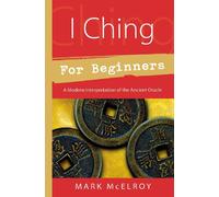 I Ching for Beginners: A Modern Interpretation of the Ancient Oracle (Llewellyn's for Beginners)
