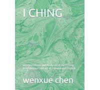 I CHING: Interpretations and Analyses of the I Ching in a Bilingual Context of Chinese and English (Bilingual (Chinese-English) Analysis and Interpretation of the I Ching)