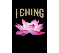 I Ching Journal / I Ching Workbook: I Ching Notebook / I Ching Diary / I Ching Logbook