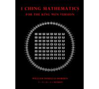 I Ching Mathematics for the King Wen Version: Volume 4 (Researches on the Toltec I Ching)