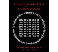 I Ching Mathematics: The Science of Change: Volume 1 (Researches On The Toltec I Ching)