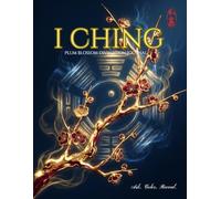 I Ching PLUM BLOSSOM DIVINATION JOURNAL: Ask, Color, Reveal: A Sacred Space for Your Modern Consultations