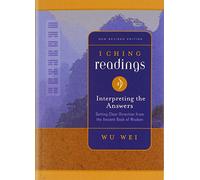 I Ching Readings: Interpreting the Answers (I Ching Wisdom): Getting Clear Direction from the Ancient Book of Wisdom