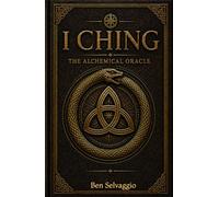 I Ching: The Alchemical Oracle (The Alchemical Works)