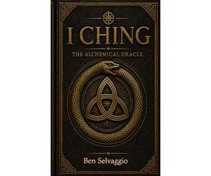 I Ching: The Alchemical Oracle (The Alchemical Works)