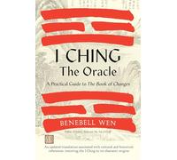 I Ching, The Oracle: A Practical Guide to the Book of Changes: An updated translation annotated with cultural and historical references, restoring the I Ching to its shamanic origin