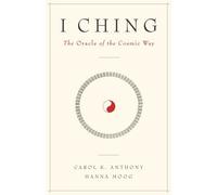 I Ching, The Oracle of the Cosmic Way by Carol K. Anthony (2002-11-25)