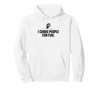 I choke people for Fun Fighter Workout Gym Combat Gift Pullover Hoodie