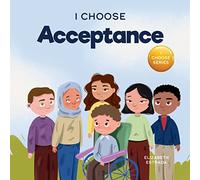 I Choose Acceptance: A Rhyming Picture Book About Accepting All People Despite Differences (Teacher and Therapist Toolbox: I Choose)