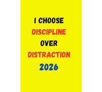 I Choose Discipline Over Distraction 2026: 365-Day Daily Planner & Journal for Productivity, Focus, Habit Building, Goal Setting and Personal Growth