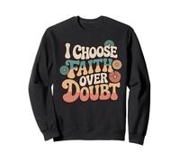 I Choose Faith Over Doubt Inspirational Religious Quote Sweatshirt