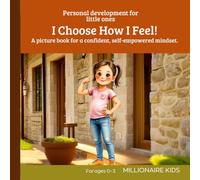 I Choose How I Feel!: Personal development for little ones. A picture book for a confident, self-empowered mindset. Perfect for children ages 0-3