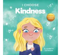 I Choose Kindness: A Colorful, Picture Book About Kindness, Compassion, and Empathy (Teacher and Therapist Toolbox: I Choose)