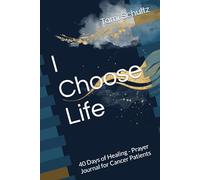I Choose Life: 40 Days of Healing - Prayer Journal for Cancer Patients