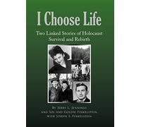 I Choose Life: Two Linked Stories of Holocaust Survival and Rebirth