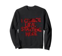 I Choose Love, Starting Here Motivational Quote Design Sweatshirt