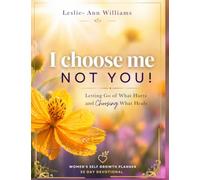 I Choose Me Not You: Letting Go What Hurts And Choosing What Heals - A 30 Day Devotional For Women