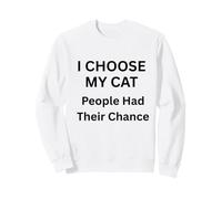 I Choose My Cat People Had Their Chance for Cat Lovers Sweatshirt