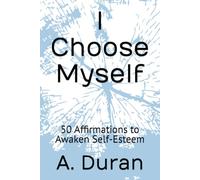 I Choose Myself: 50 Affirmations to Awaken Self-Esteem