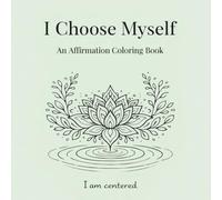 I Choose Myself: An Affirmation Coloring Book