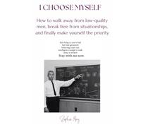 I Choose Myself: How to Walk Away from Low-Quality Men, Break Free from Situationships, and Finally Make Yourself the Priority: How to Stop Settling, ... women who are done settling, How to move on
