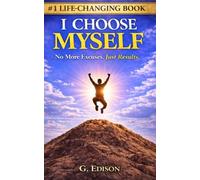 I CHOOSE MYSELF: No more excuses. Just results.