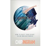 I Choose Peace: How to Overcome Anxiety in a Stressful World: How to Quiet Your Heart in an Anxious World