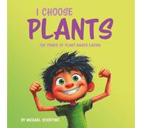 I Choose Plants: The Power of Plant Based Eating