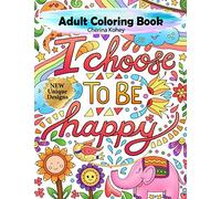 I choose to be happy adult coloring book: Relax and Unwind with Brilliant Adorable Doodles designs and Sense of Humor Calligraphy Words to help melt stress away.