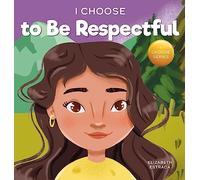 I Choose to be Respectful: A Colorful, Rhyming Picture Book About Respect: 9 (Teacher and Therapist Toolbox: I Choose)