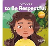 I Choose to Be Respectful: A Colorful, Rhyming Picture Book About Respect: 9 (Teacher and Therapist Toolbox: I Choose)