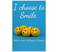 I choose to Smile.: Office rule: killing is illegal.
