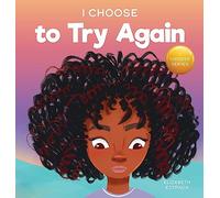 I Choose To Try Again: A Colorful, Picture Book About Perseverance and Diligence: 2 (Teacher and Therapist Toolbox: I Choose)