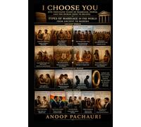 I Choose You: Five Thousand Years of Marriage, Power, and the Human Need to Belong,