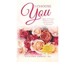 I Choose You: The Quest of Science, Medicine, Life, and Everything In Between