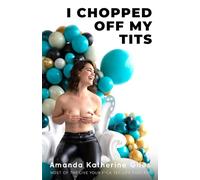 I Chopped Off My Tits: And It's The Best & Hardest Decision I've Ever Had To Make