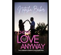 I Chose Love Anyway: From Addicted to Addicts to Loving Myself Whole