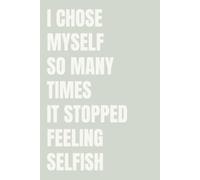 I Chose Myself So Many Times It Stopped Feeling Selfish: Undated Planner for Women | 365 Days of Intentional Living, Gratitude and Daily Motivation | Soft Minimalist | 6x9