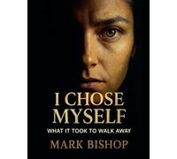 I Chose Myself: What It Took to Walk Away