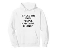 I Chose The Dog People Had Their Chance for Dog Lovers Pullover Hoodie