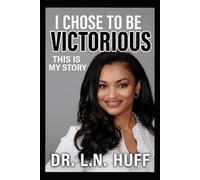 I CHOSE TO BE VICTORIOUS - New Edition: THIS IS MY STORY