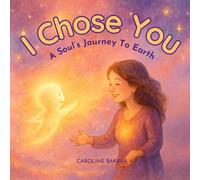 I Chose You: A Soul's Journey to Earth