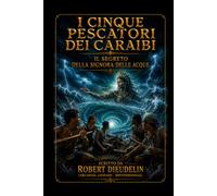 I Cinque Pescatori Caraibici: Il Segreto della Maestra delle Acque: 5 (CARIBBEAN MYTHOLOGY - MAGICAL HORROR | A BOOK SERIES by ROBERT DIEUDELIN (Arcangel Legrand - Brotherswagg))