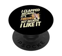 I Clapped Because It's Over Not Because I Liked It - PopSockets Adhesive PopGrip