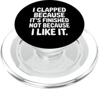 I Clapped Because It's Over Not Because I Liked It |- PopSockets PopGrip for MagSafe