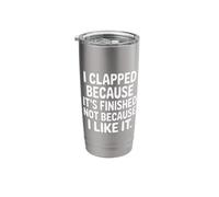I Clapped Because It's Over Not Because I Liked It |- Stainless Steel Insulated Tumbler