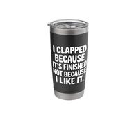 I Clapped Because It's Over Not Because I Liked It |- Stainless Steel Insulated Tumbler