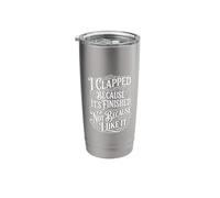 I Clapped Because It's Over Not Because I Liked It - Stainless Steel Insulated Tumbler