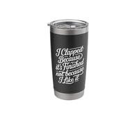 I Clapped Because It's Over Not Because I Liked It |- Stainless Steel Insulated Tumbler